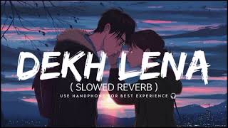 DEKH LENA  SLOWED REVERB [upl. by Nahtanod680]