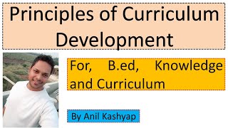 Principles of Curriculum Development For Bed Knowledge and Curriculum By Anil Kashyap [upl. by Aymer713]