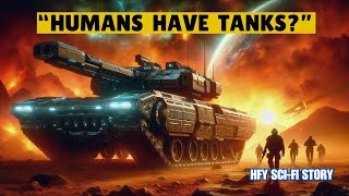 We Thought Humanity Was Weak But They Have TANKS  I HFY I SciFi Story [upl. by Jemie]