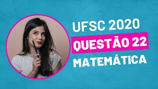 VESTIBULAR UFSC 2020  QUESTÃO 22 MATEMÁTICA [upl. by Reichel]