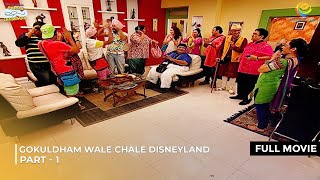 Gokuldham Wale Chale Disneyland  FULL MOVIE  Part 1  Taarak Mehta Ka Ooltah Chashmah EP [upl. by Saixela]