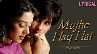 Mujhe Haq Hai  Lyrical  Vivah  Shahid Kapoor amp Amrita Rao  Udit Narayan amp Shreya Ghosal [upl. by Mayram]