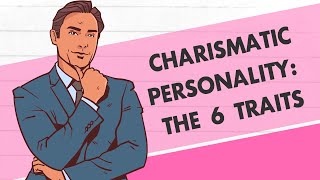 Charismatic Personality The 6 Traits amp How to Be One [upl. by Nivrek]