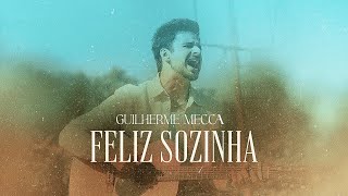 Guilherme Mecca  Feliz Sozinha Clipe Oficial [upl. by Laekim278]