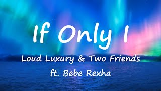 Loud Luxury amp Two Friends  If Only I ft Bebe Rexha Lyrics Video [upl. by Gardas]