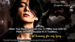 Jungkook ff  When Your Bestfriend Told You To Mke Love With His Mafia Brother Because Its A [upl. by Anerac]