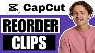 How To Reorder Clips In CapCut  Full Guide [upl. by Monto]