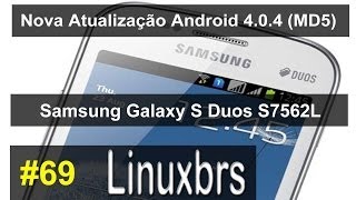 Samsung Galaxy S Duos GT  S7562  Nova Atualização do Android 404 MD5  PTBR  Brasil [upl. by Aleac]