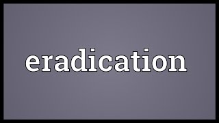 Eradication Meaning [upl. by Pandolfi]