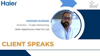 Client Speaks  Why TeamLease  Manish Kumar Haier Appliances India [upl. by Pittel]