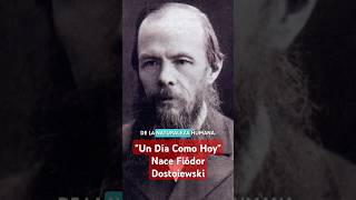 quotUn Día Como Hoyquot Nace Fiódor Dostoievski novelista cumbre universal historia curiosidades [upl. by Idnek]