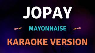 JOPAY  Mayonnaise I New Karaoke song with Lyrics [upl. by Rapsac613]