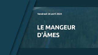 2024 04 26 le mangeur d ames [upl. by Einohtna]