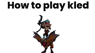 Teaching you how to play Kled FULL GUIDE [upl. by Eniamzaj818]