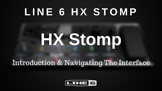 Line 6 HX Stomp  Introduction amp Navigating The User Interface [upl. by Ahsiemak]