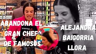 Alejandra Baigorria LLORA Y ABANDONA EL GRAN CHEF FAMOSOS [upl. by Nellek]