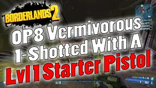 Borderlands 2  OP8 Vermivorous 1Shotted With A Lvl 1 Starter Pistol [upl. by Vally]