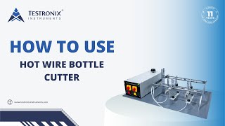 How to Use Hot Wire Bottle Cutter  Testronix Instruments [upl. by Tamma]