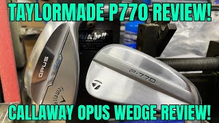 TaylorMade P770 Iron Review amp Callaway Opus Wedge Rreview [upl. by Airak]