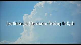 Overthinking and Depression Breaking the Cycle [upl. by Ahsikram]