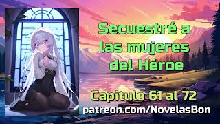 Secuestré a las mujeres del héroe  Capítulo 61 al 72 [upl. by Braunstein68]