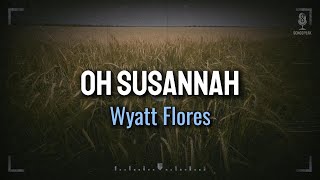 Wyatt Flores  Oh Susannah Sub español  Lyrics [upl. by Zebapda91]