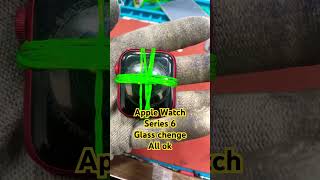 Apple Watch Series 6 glass chenge all ok shortsvideo 2024shorts [upl. by Karwan240]