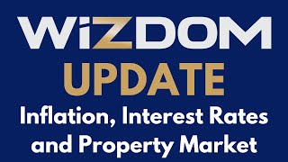 WiZDOM Update Inflation Interest Rates and Property Market [upl. by Ahsenek547]