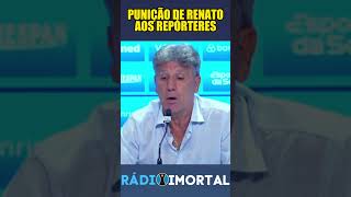 RENATO DETERMINA PUNIÇÃO AOS JORNALISTAS POR CAUSA DOS CORNETINHAS grêmio futebol shorts [upl. by Vories]