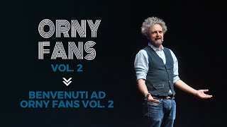 Orny Fans Vol2  Benvenuti a tutti al nuovo spettacolo [upl. by Zaller723]