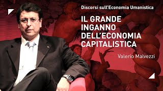 IL GRANDE INGANNO DELLECONOMIA CAPITALISTICA ▷ Discorsi sull’Economia Umanistica – Prof Malvezzi [upl. by Milon20]