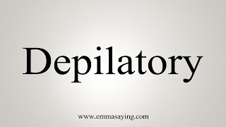 How To Say Depilatory [upl. by Eniamrahs162]