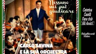 CARLO SAVINA E LA SUA ORCHESTRA quotNESSUNO MI PUO GIUDICAREquot [upl. by Bastian]