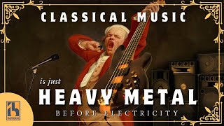 Classical Music Is Just Heavy Metal Before Electricity [upl. by Ladnar113]