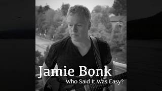 New Album  Jamie Bonk  quotWho Said It Was Easyquot [upl. by Bertie]