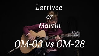 OM vs OM  Martin OM28 vs Larrivee OM03R  Acoustic Demo [upl. by Ymeraj]