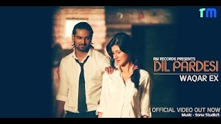 Dil Pardesi Hoea  Waqar Ex Official Video HD  Latest Punjabi Songs [upl. by Aioj665]