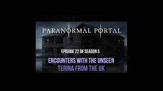 S5EP22  Encounters With The Unseen  Terina from the UK [upl. by Hanafee]