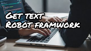 Maitrisez le mot clés Get Text  Robot Framework [upl. by Eilatam]