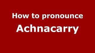 How to pronounce Achnacarry EnglishUK  PronounceNamescom [upl. by Ninehc]