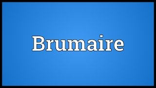 Brumaire Meaning [upl. by Rhiamon]