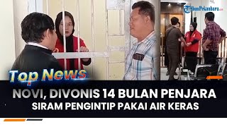 🔴Sosok Novi Ibu Yang Siram Pengintip Pakai Air Keras Divonis 14 Bulan Penjara Anak Titip Ke Mertua [upl. by Ennairrek232]