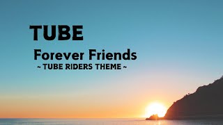 TUBE｜Forever Friends～TUBE RIDERS THEME～ [upl. by Proctor]