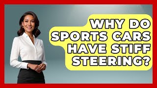 Why Do Sports Cars Have Stiff Steering  TheSportXpertcom [upl. by Elocim]