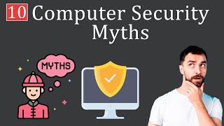 10 Computer Security Myths to Stop Believing [upl. by Barabbas]