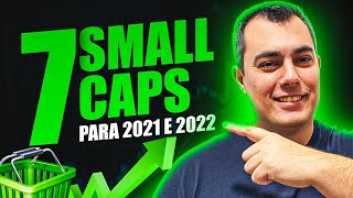 7 Melhores SMALL CAPS para 2021 e 2022 AÇÕES BARATAS e PROMISSORAS [upl. by Issirk]