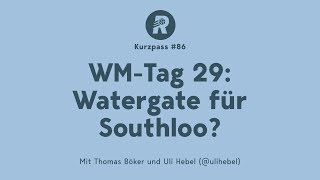 Der tägliche WMPodcast– Tag 29 Watergate für Southloo [upl. by Ziguard]