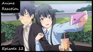 Anime Reaction  Yahari Ore no Seishun Love Comedy wa Machigatteiru Kan episode 12 FINALE [upl. by Pallas]