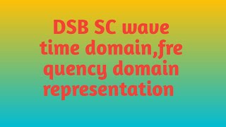 DSB SC wave time domainfrequency domain representation [upl. by Pris]