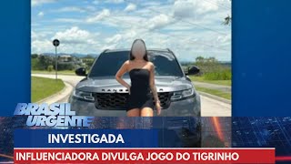 Influenciadora que divulga jogo do tigrinho é investigada  Brasil Urgente [upl. by Gabriela]